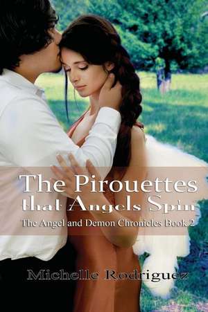 The Pirouettes That Angels Spin de Michelle Rodriguez