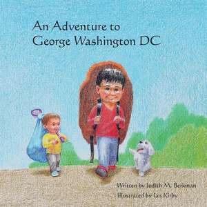 An Adventure to George Washington DC de Judith M. Berkman