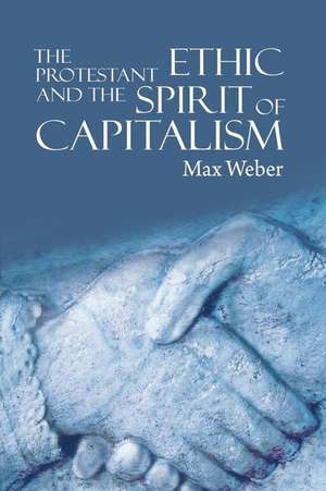 The Protestant Ethic and the Spirit of Capitalism de Max Weber