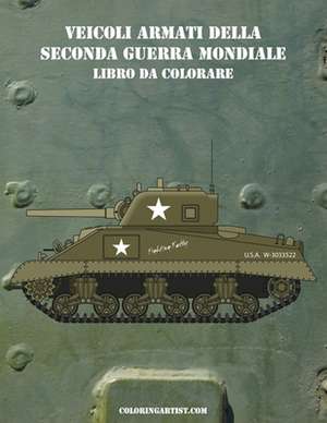 Veicoli Armati Della Seconda Guerra Mondiale Libro Da Colorare 1 de Nick Snels