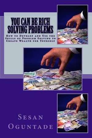 You Can Be Rich Solving Problems de Sesan Oguntade