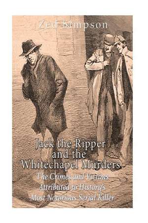 Jack the Ripper and the Whitechapel Murders de Zed Simpson