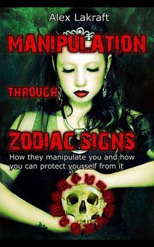 Manipulation Through Zodiac Signs de Alex Lakraft