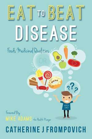 Eat to Beat Disease de Catherine J. Frompovich