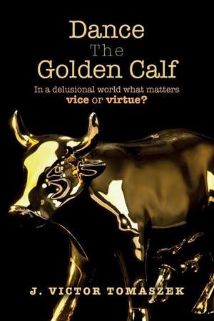 Dance the Golden Calf de J. Victor Tomaszek