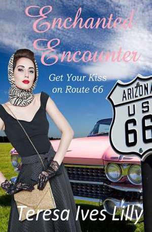 Enchanted Encounters Get Your Kiss on Route 66 de Teresa Ives Lilly