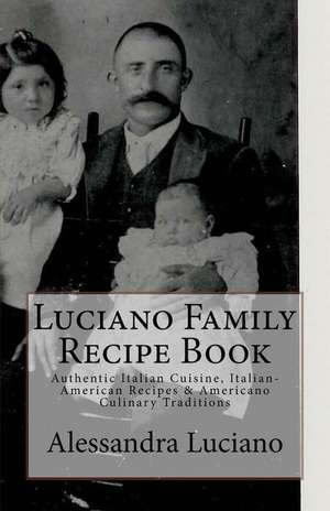 Luciano Family Recipe Book de Alessandra Luciano