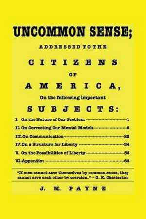 Uncommon Sense; Addressed to the Citizens of America de J. M. Payne