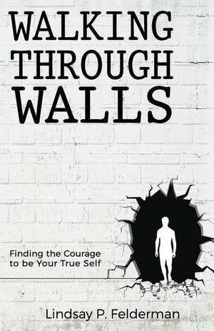 Walking Through Walls de Lindsay P. Felderman