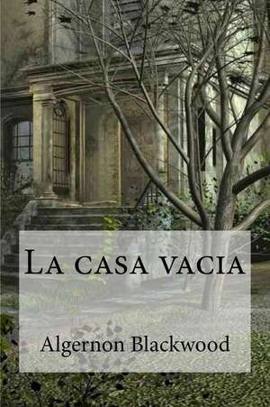 La Casa Vacia de Algernon Blackwood