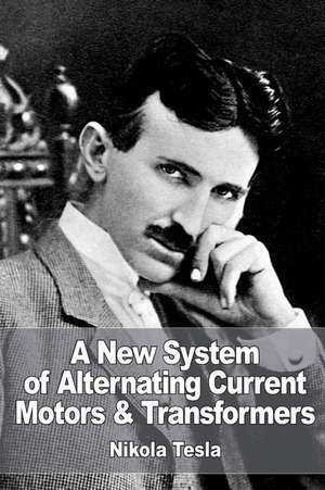 A New System of Alternate Current Motors and Transformers de Nikola Tesla