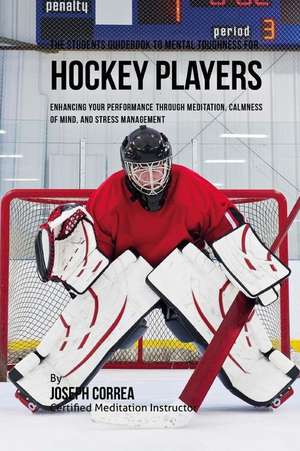 The Students Guidebook to Mental Toughness Training for Hockey Players de Correa (Certified Meditation Instructor)