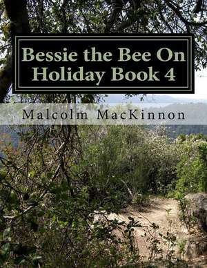 Bessie the Bee on Holiday Book 4 de MR Malcolm MacKinnon