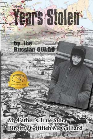 Years Stolen by the Russian Gulag de Birgitta Gottlieb McGalliard