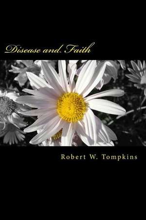 Disease and Faith de Robert W. Tompkins