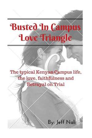 Busted in Campus Love Triangle de MR Jeff M. Nali