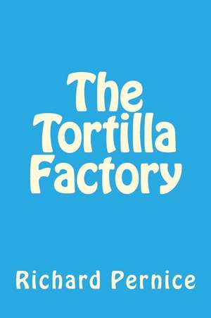 The Tortilla Factory de Richard Pernice