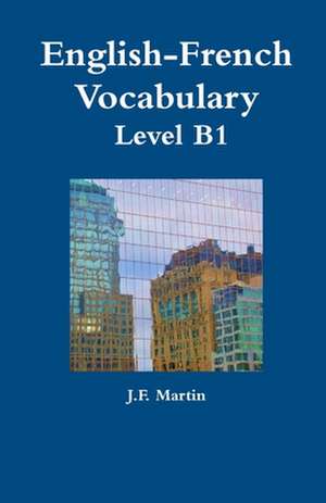 English-French Vocabulary - Level B1 de J. F. Martin