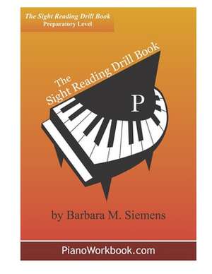 The Sight Reading Drill Book de Barbara M. Siemens