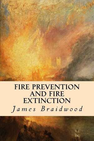 Fire Prevention and Fire Extinction de James Braidwood