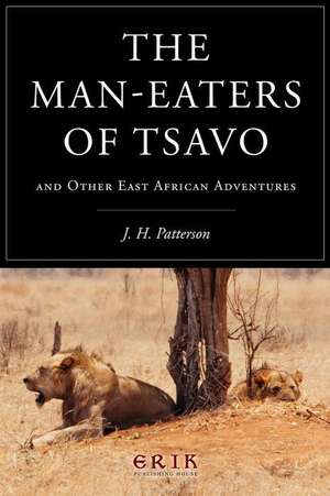 The Man-Eaters of Tsavo de J. H. Patterson