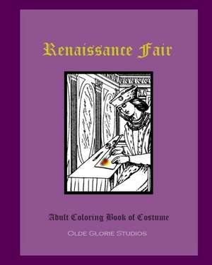 Renaissance Fair Adult Coloring Book of Costume de Olde Glorie Studios