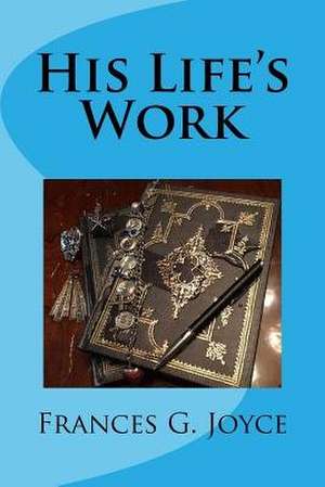 His Life's Work de Frances G. Joyce