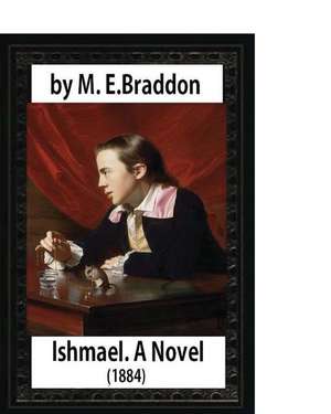 Ishmael. a Novel (1884), by M.E. Braddon de M. E. Braddon