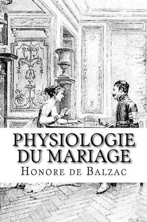 Physiologie Du Mariage de Honore De Balzac