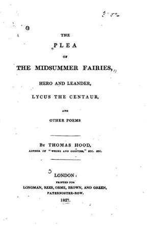 The Plea of the Midsummer Fairies, Hero and Leander, Lycus the Centaur de Thomas Hood