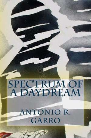 Spectrum of a Daydream de Antonio Rafael Garro