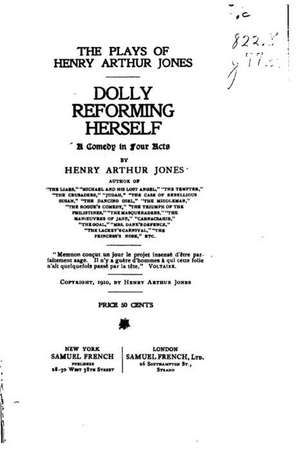 Dolly Reforming Herself, a Comedy in Four Acts de Henry Arthur Jones