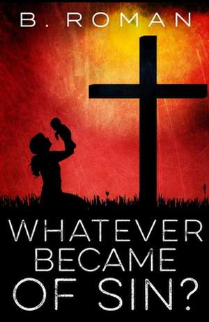 Whatever Became of Sin? de B. Roman