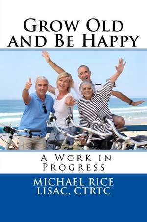 Grow Old and Be Happy de Michael Rice Lisac