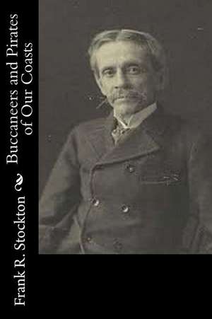 Buccaneers and Pirates of Our Coasts de Frank R. Stockton