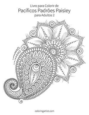 Livro Para Colorir de Pacificos Padroes Paisley Para Adultos 2 de Nick Snels