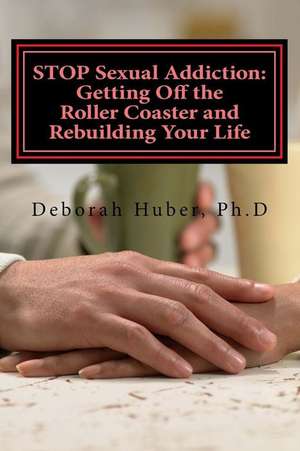 Stop Sexual Addiction de Deborah Huber Ph. D.