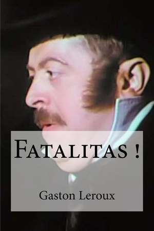 Fatalitas ! de Gaston LeRoux