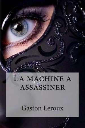 La Machine a Assassiner de Gaston LeRoux