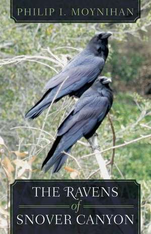 The Ravens of Snover Canyon de Philip I. Moynihan