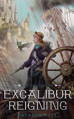 Excalibur Reigning de Kathryn Rose