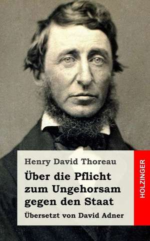 Uber Die Pflicht Zum Ungehorsam Gegen Den Staat de Henry David Thoreau