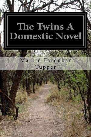 The Twins a Domestic Novel de Martin Farquhar Tupper