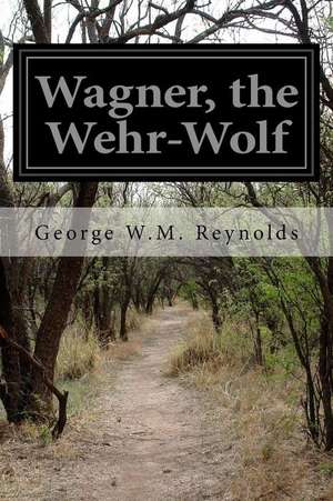 Wagner, the Wehr-Wolf de George W. M. Reynolds