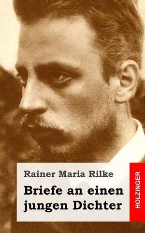 Briefe an Einen Jungen Dichter de Rainer Maria Rilke