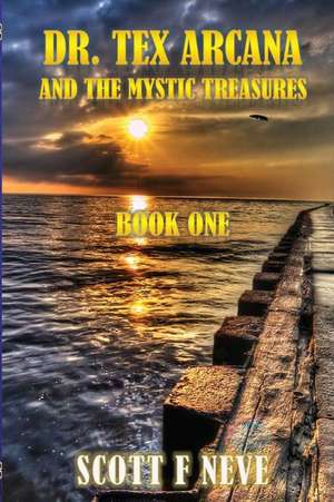 Dr. Tex Arcana and the Mystic Treasures de Scott F. Neve