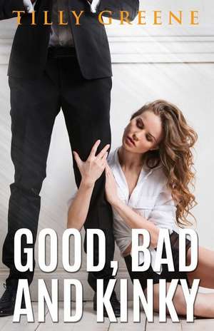 Good, Bad and Kinky de Tilly Greene