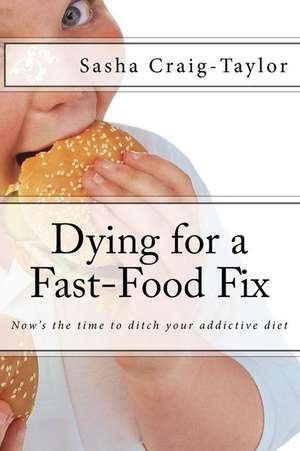 Dying for a Fast-Food Fix de Sasha Craig-Taylor