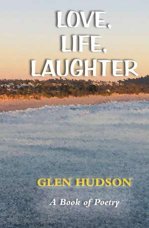 Love, Life, Laughter de Glen Hudson