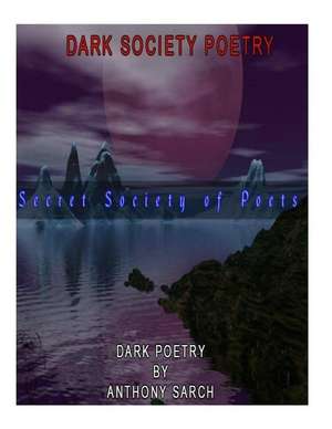 Dark Society Poetry de Anthony Sarch